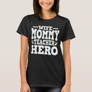 Wife Mummy Teacher Hero Funny Mum Mother's Day T-Shirt