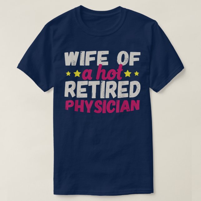 Wife of a Hot Retired Physician  T-Shirt (Design Front)