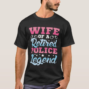 Wife of a retired Police Legend Retired Police Off T-Shirt