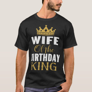 Wife Of The Birthday King Boys Bday Party Gift For T-Shirt
