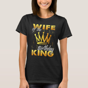 Wife of the Birthday King Men Crown Birthday Royal T-Shirt