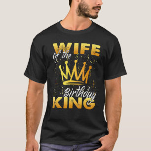 Wife of the Birthday King Men Crown Birthday Royal T-Shirt