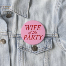 Wife of the Party Bachelorette Button for Bride