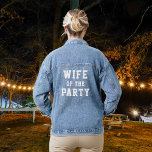Wife of The Party Bride Denim Jacket<br><div class="desc">Gorgeous denim jacket. Perfect for picture with the Bridal Party!</div>