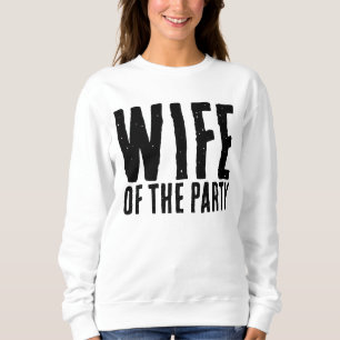 WIFE OF THE PARTY WEDDING BRIDE T-SHIRTS SWEATS