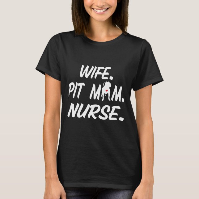 Wife Pit Mum Nurse For Pitbull Dog Owners That Lov T-Shirt (Front)