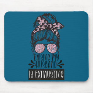 Wife raising my husband exhausting funny saying mouse mat