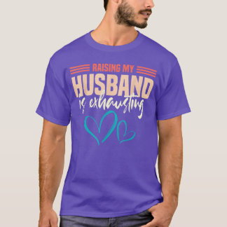 Wife Raising My Husband Is Ehausting vintage T-Shirt