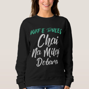 Wife Rules Chai Na Milegi Dobara Funny Sarcastic M Sweatshirt