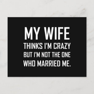 Wife Thinks Crazy Married Me Funny Postcard