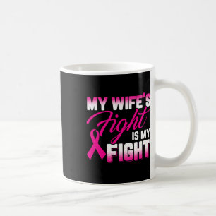 Wife's Fight Is My Fight Breast Cancer  Coffee Mug