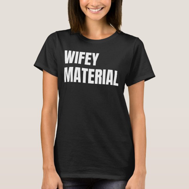 Wifey Material T-Shirt (Front)