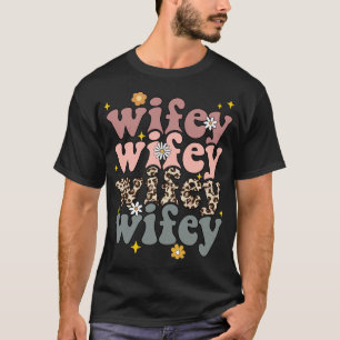 Wifey Wifey Wifey T-Shirt