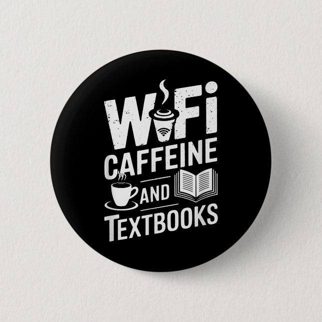 Wifi Caffeine And Textbooks  6 Cm Round Badge (Front)