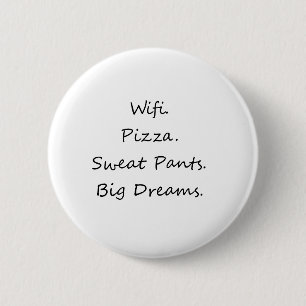 Wifi. Pizza. Sweat Pants. Big Dreams 6 Cm Round Badge