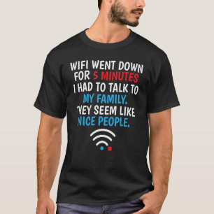 Wifi Went Down For 5 Minutes T-Shirt