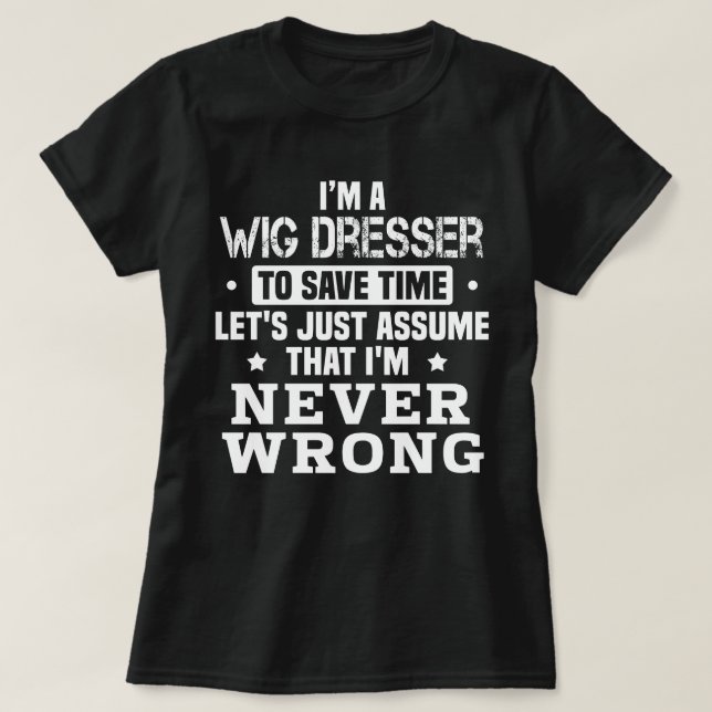 Wig Dresser T-Shirt (Design Front)