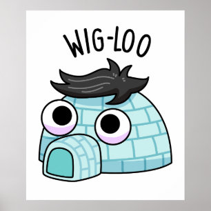 Wig-loo Funny Igloo Pun Poster