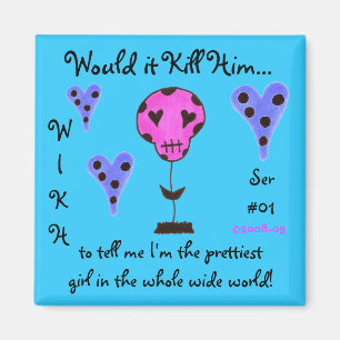 WIKH Ser#01 Kill me with Compliments Magnet