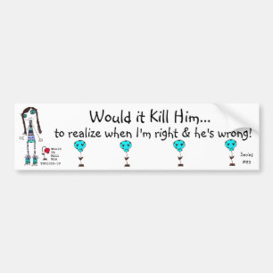 WIKH Series #89 ACKNOWLEDGE ME ALREADY! Bumper Sticker