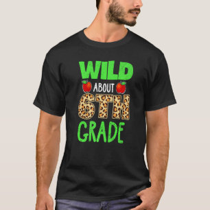 Wild About 6th Grade Leopard Print School Teacher T-Shirt