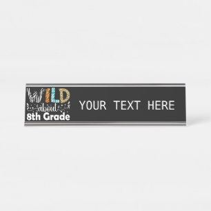 Wild About 8th Grade Teacher Student Funny Desk Name Plate