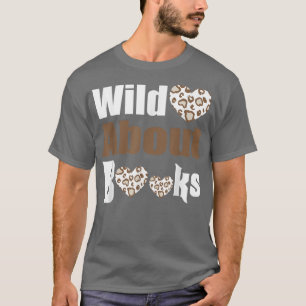 wild about books, book lover and bookaholic T-Shirt