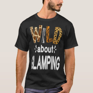 Wild About Camping Camping and Glamping T-Shirt