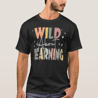 Wild About Learning Teacher Back To School Teachin T-Shirt