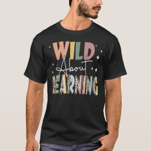 Wild About Learning Teacher Back To School Teachin T-Shirt