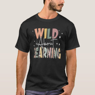 Wild About Learning Teacher Back To School Teachin T-Shirt