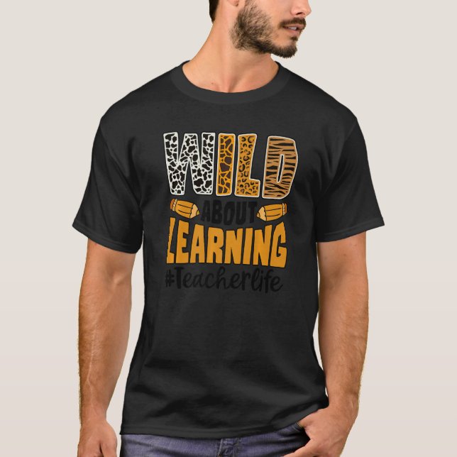 Wild About Learning Teacher Life Back To School Le T-Shirt (Front)