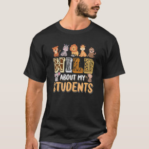 Wild About My Students Animals Teacher T-Shirt