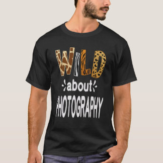 Wild About Photography T-Shirt