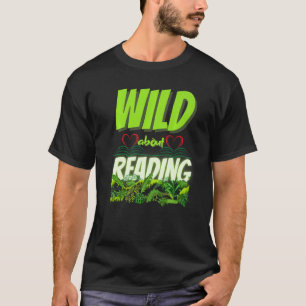 Wild about reading books for teachers students & l T-Shirt