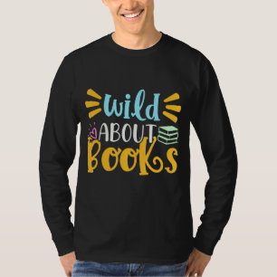 Wild About Reading Bookworm Book For Men Women T-Shirt