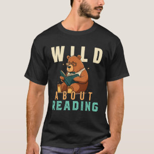 Wild About Reading Love Books Nerd Bookworm Librar T-Shirt