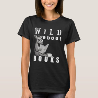 Wild About Reading Love Books Nerd Bookworm Librar T-Shirt