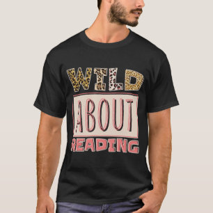 Wild About Reading Reading Books And Bookworm Libr T-Shirt