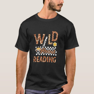 Wild About Reading Teacher Reading Books Back To S T-Shirt