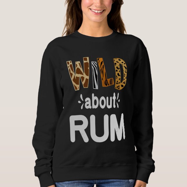 Wild About Rum  Rum Drinking   Sweatshirt (Front)