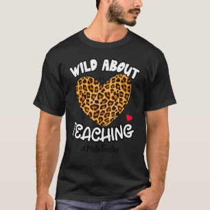 Wild About Teaching Math Teacher Life Leopard Back T-Shirt