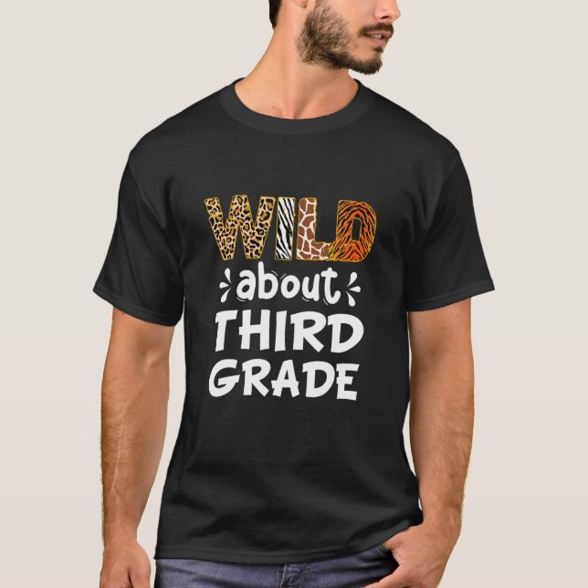 Wild about Third Grade Teacher Student First Day O T-Shirt (Front)