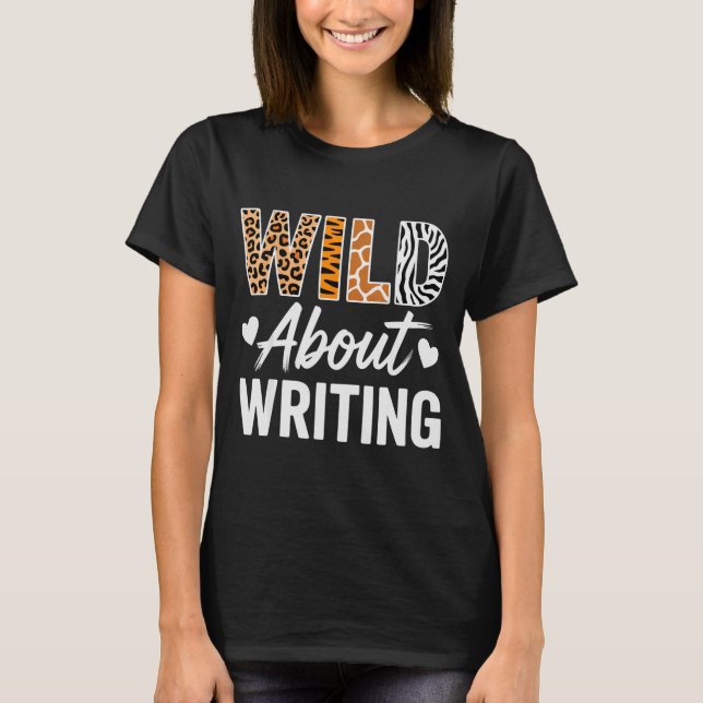 Wild About Writing For Creative Writers Fun Insrat T-Shirt (Front)