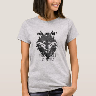 Wild And Free Just Like A Wolf T-Shirt