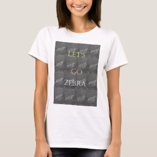 Wild and Free Let's Go!: A Zebra's Journey T-Shirt