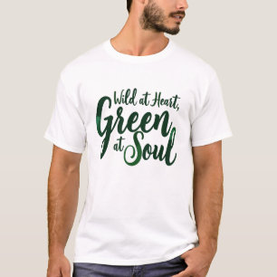 Wild at Heart, Green at Soul T-Shirt