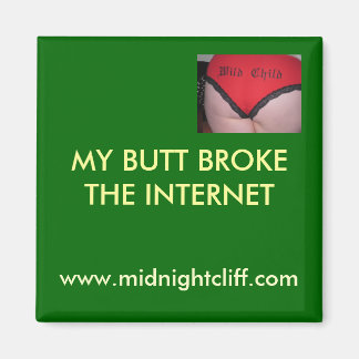 wild-child, MY BUTT BROKE THE INTERNET, www.mid... Magnet