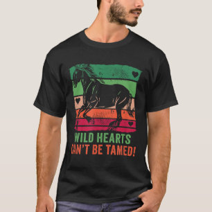 Wild Hearts Can't Be Tamed! Equestrian And Horse R T-Shirt