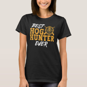 Wild Hog Hunting Best Hog Hunter Ever Boar Hunting T-Shirt